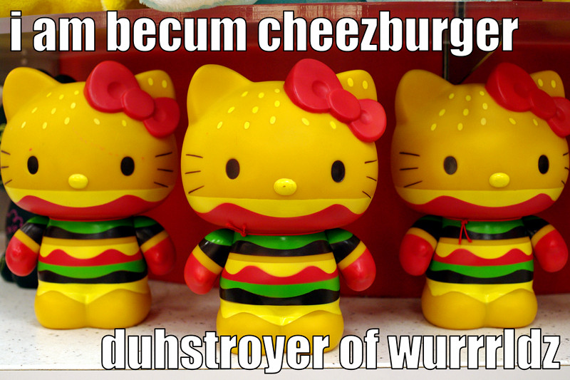 LOLcat Hello Kitty: i am becum cheezburger, duhstroyer of wurrrldz