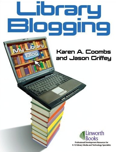 Library Blogging by Karen A. Coombs and Jason Griffey